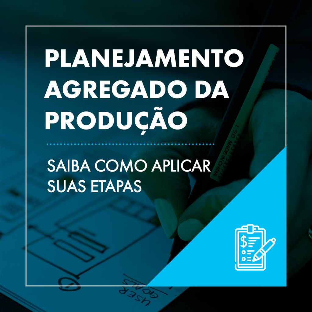 Planejamento Agregado De Produ O Como Aplicar Suas Etapas