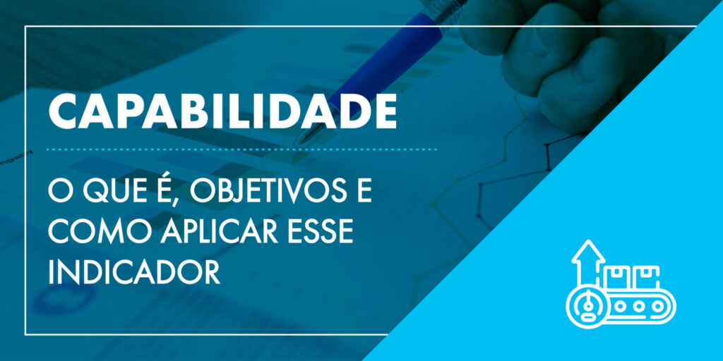 Capabilidade O Que Objetivos E Como Aplicar