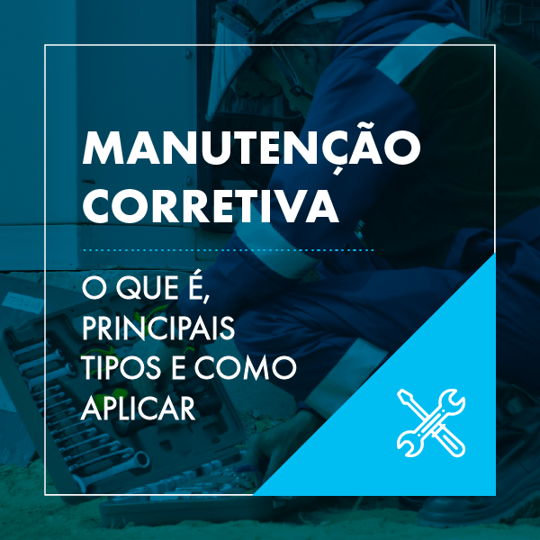 Manuten O Corretiva O Que Principais Tipos E Como Aplicar