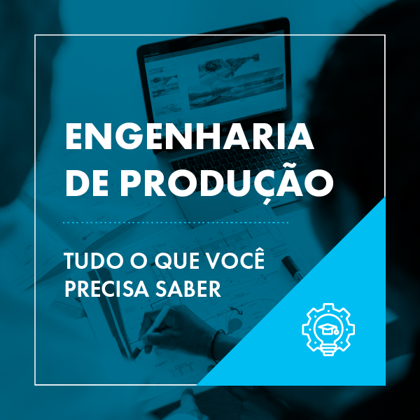 Engenharia de Produção: curso, áreas e mercado de trabalho