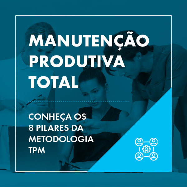 Manutenção Produtiva Total: entenda os 8 pilares do TPM!