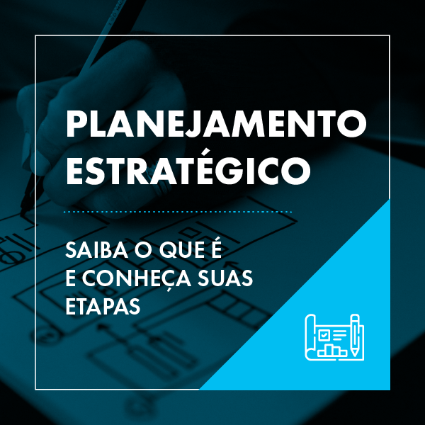 Planejamento estratégico: saiba o que é e conheça suas etapas