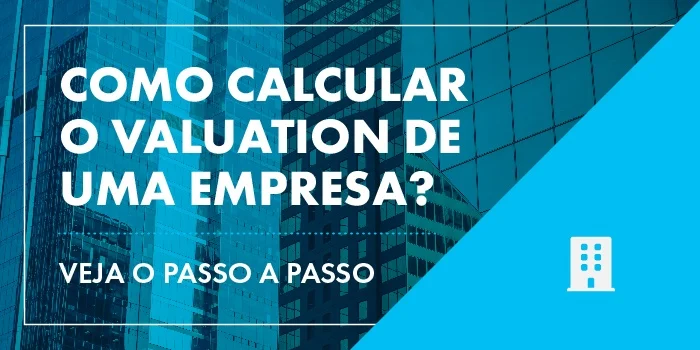 Como calcular o valuation de uma empresa? Veja passo a passo