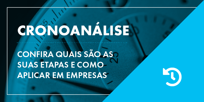 CRONOANÁLISE: CONFIRA ETAPAS E COMO APLICAR