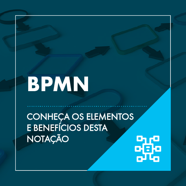 Notação BPMN: como aplicar para modelar processos? Entenda etapas