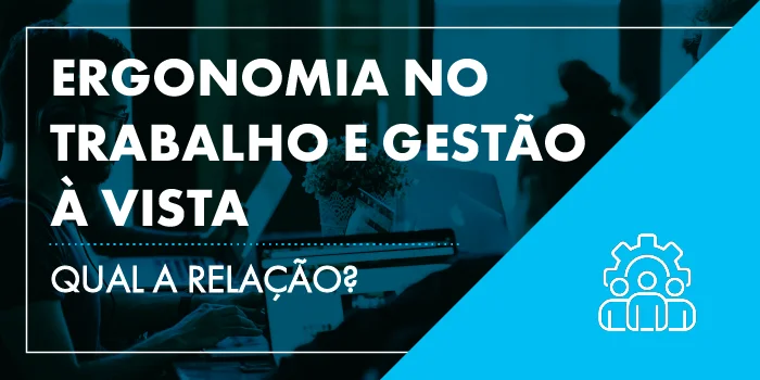 ergonomia no trabalho e gestao a vista